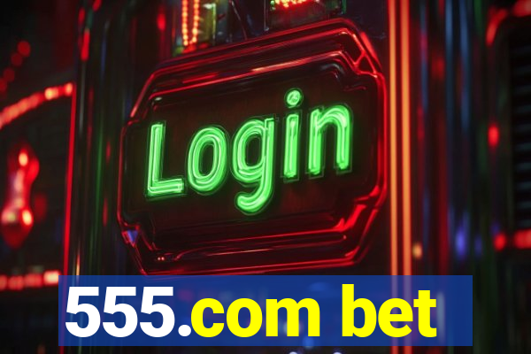 555.com bet