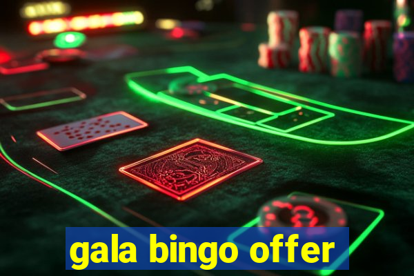 gala bingo offer