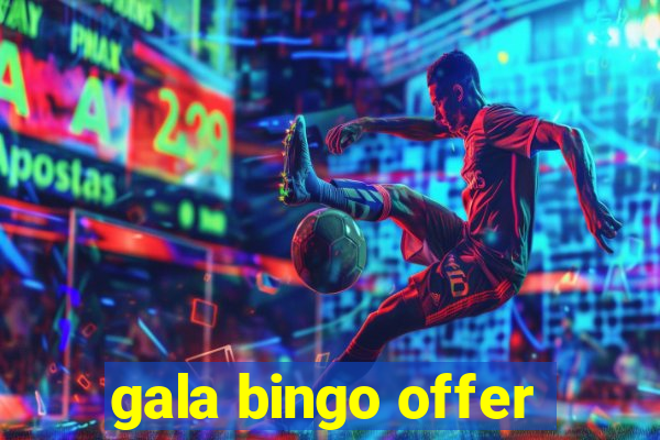 gala bingo offer