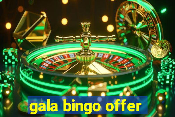 gala bingo offer