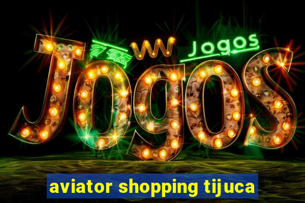 aviator shopping tijuca