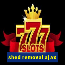 shed removal ajax