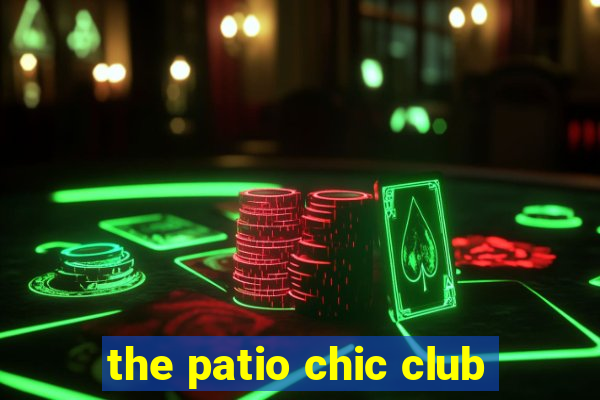 the patio chic club