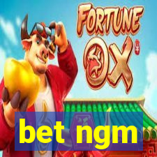 bet ngm