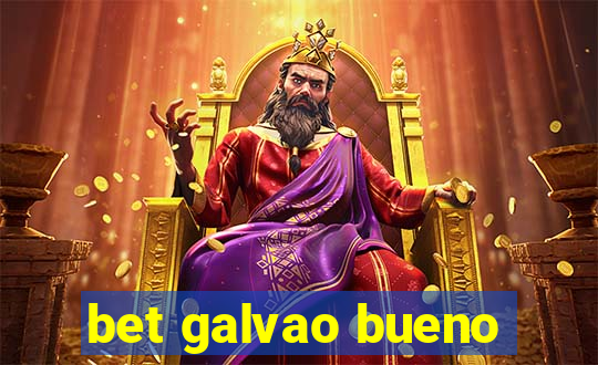 bet galvao bueno