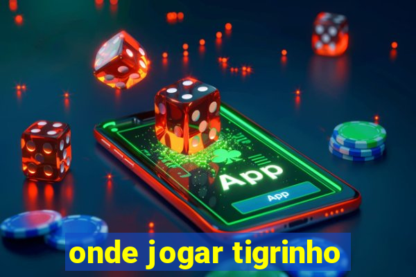 onde jogar tigrinho