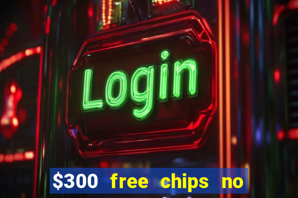 $300 free chips no deposit casino