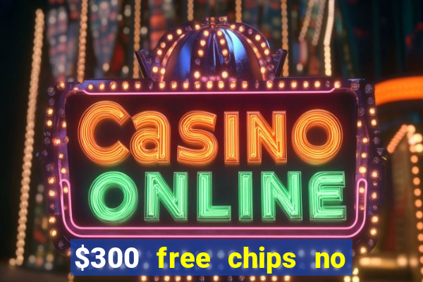 $300 free chips no deposit casino