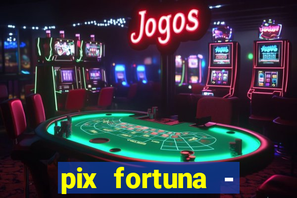 pix fortuna - ganhar dinheiro