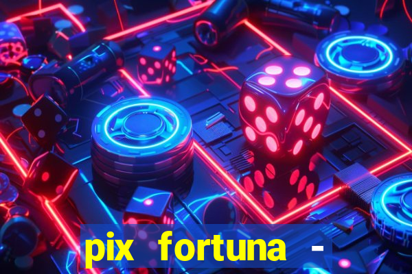 pix fortuna - ganhar dinheiro