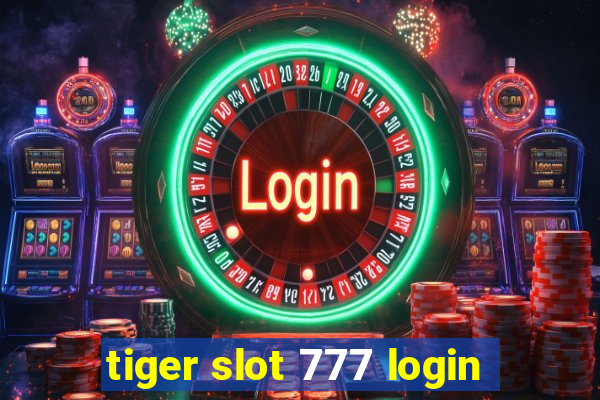 tiger slot 777 login