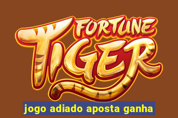 jogo adiado aposta ganha