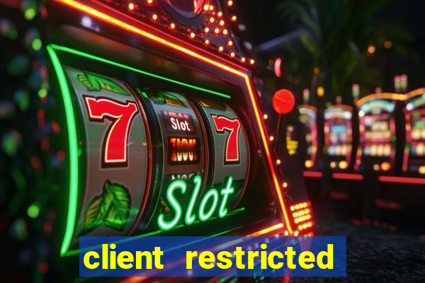 client restricted for action withdraw