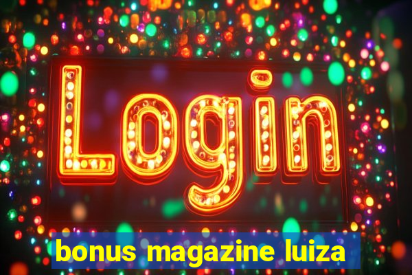 bonus magazine luiza