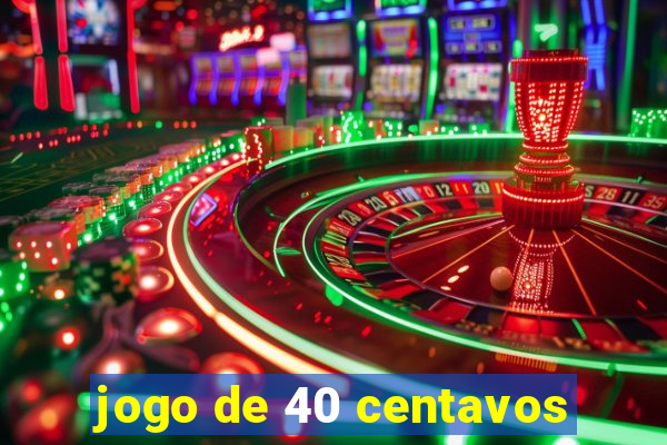 jogo de 40 centavos