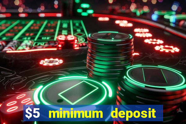 $5 minimum deposit casino 2022