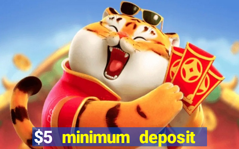 $5 minimum deposit casino 2022