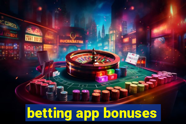 betting app bonuses