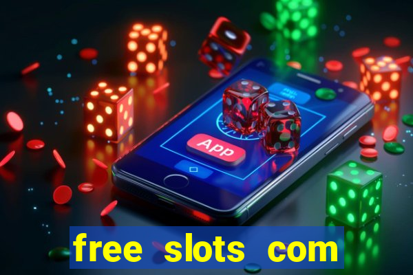 free slots com free slots com