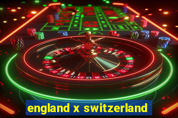 england x switzerland