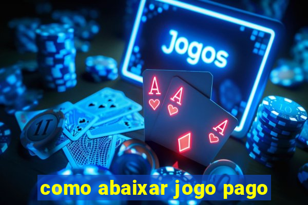 como abaixar jogo pago