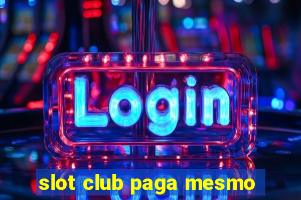 slot club paga mesmo