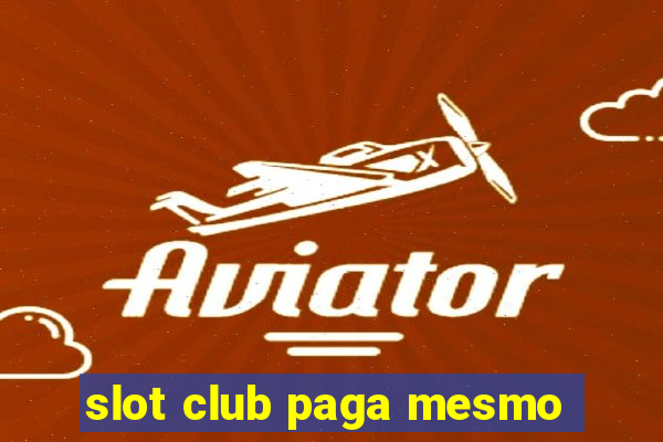 slot club paga mesmo