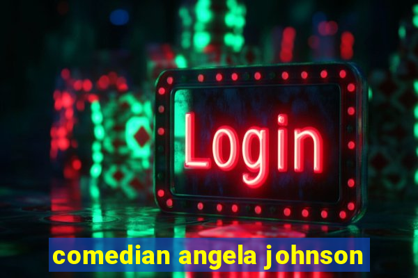 comedian angela johnson