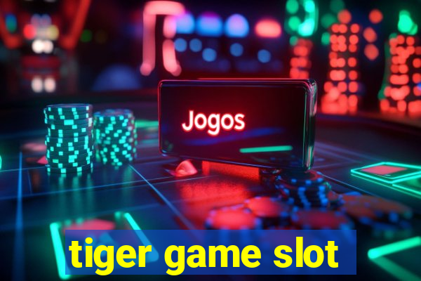 tiger game slot