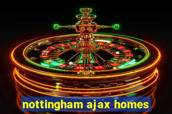 nottingham ajax homes