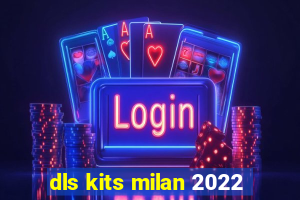 dls kits milan 2022