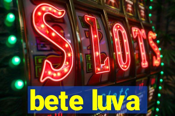 bete luva