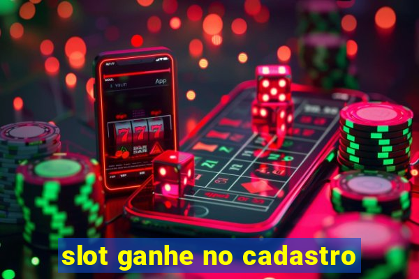 slot ganhe no cadastro