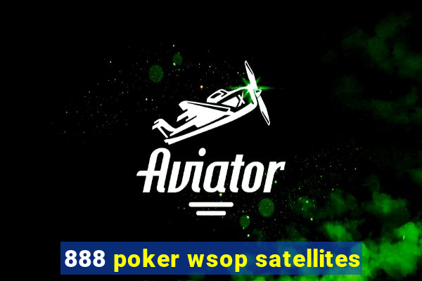 888 poker wsop satellites