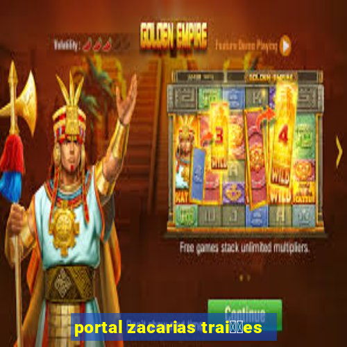 portal zacarias trai莽玫es