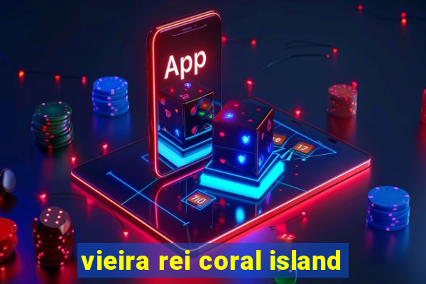 vieira rei coral island