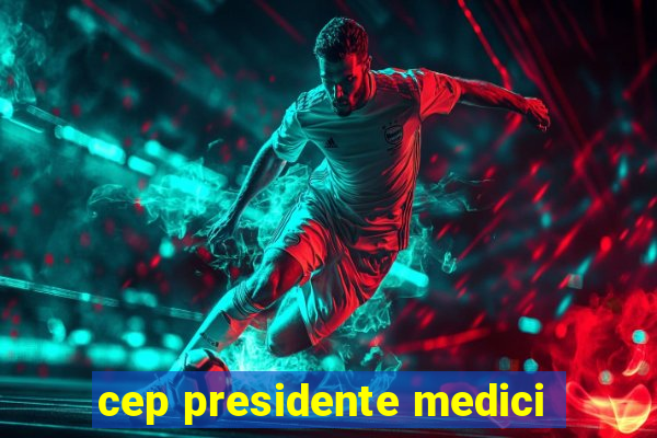 cep presidente medici