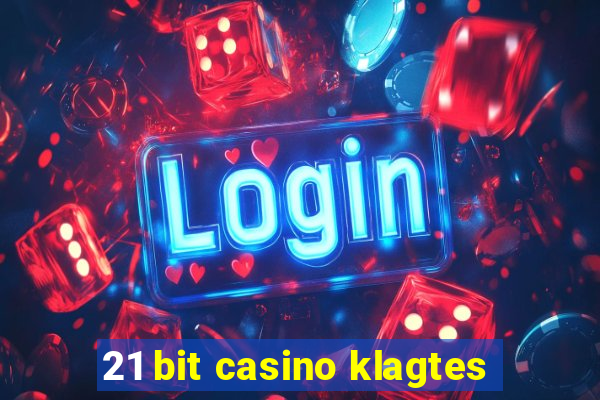 21 bit casino klagtes