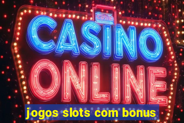 jogos slots com bonus