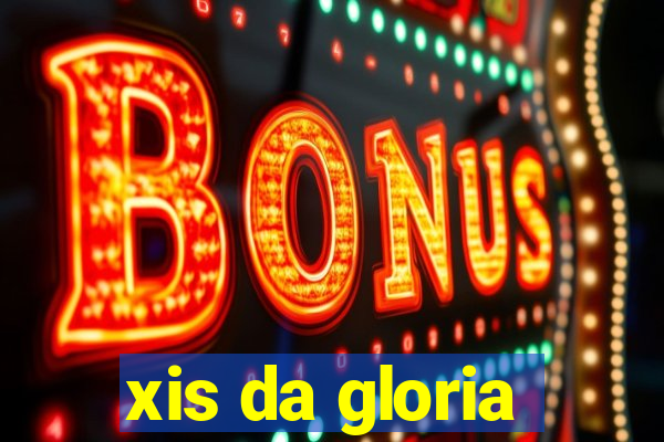 xis da gloria