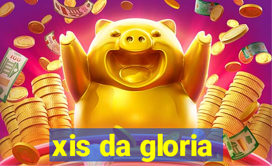 xis da gloria