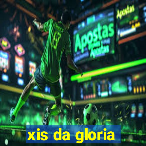 xis da gloria