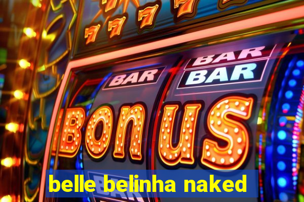 belle belinha naked