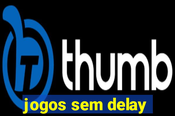 jogos sem delay