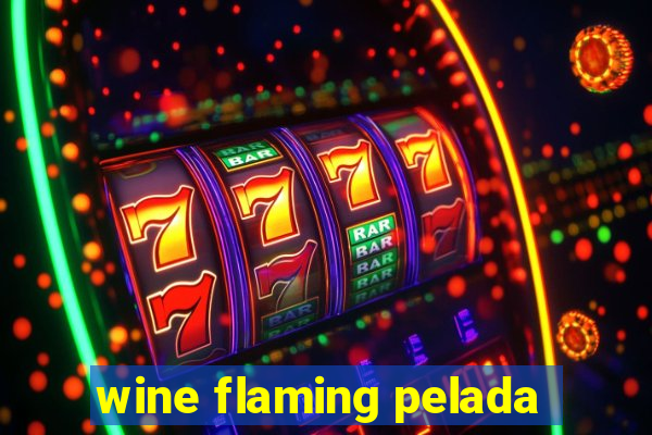 wine flaming pelada