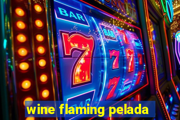 wine flaming pelada