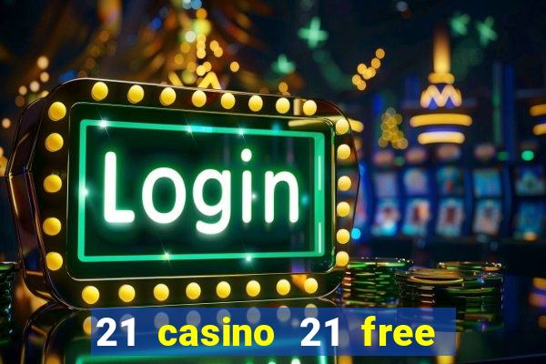 21 casino 21 free no deposit