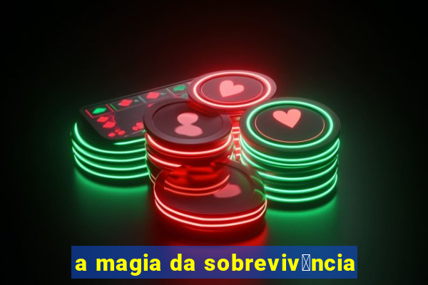 a magia da sobreviv锚ncia