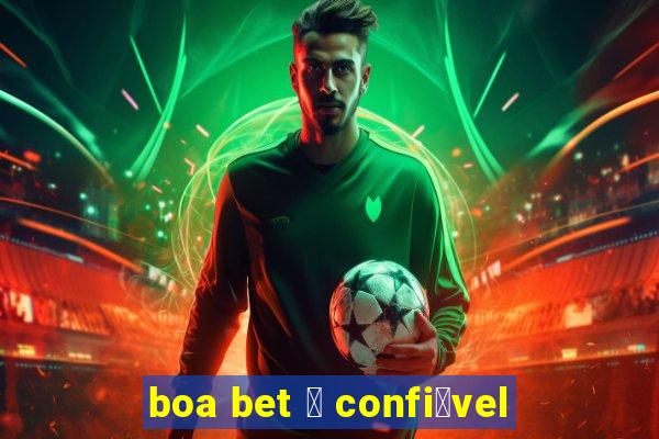 boa bet 茅 confi谩vel