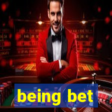 being bet